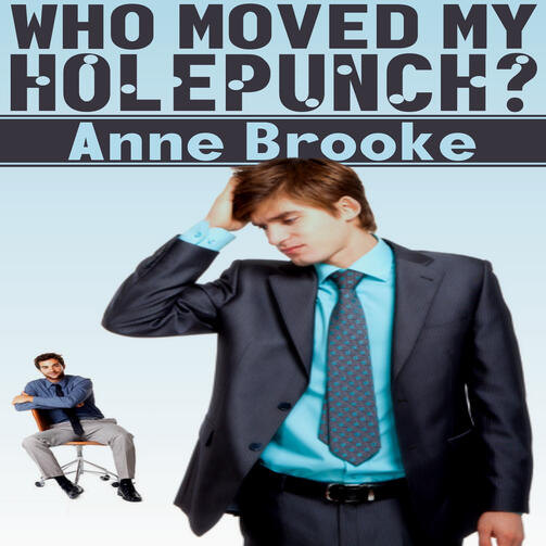 Who Moved my Holepunch? by Anne Brooke Who Moved my Holepunch? by Anne Brooke